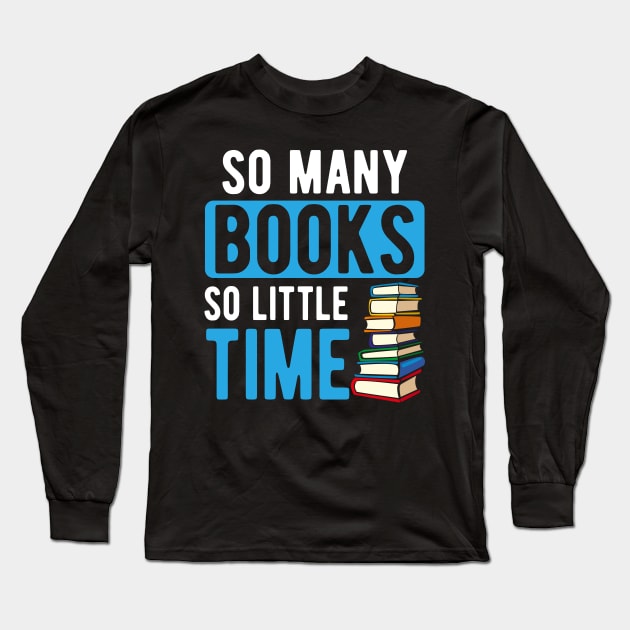 So Many Books So Little TIme Long Sleeve T-Shirt by SiGo